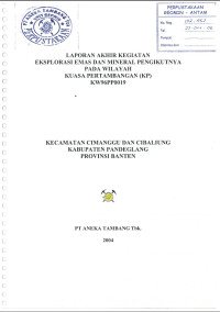 Laporan akhir kegiatan eksplorasi emas dan mineral pengikutnya pada wilayah kuasa pertambangan (KP) KW96PP0019: Kecamatan Cimanggu dan Cibaliung Kabupaten Pandeglang Provinsi Banten