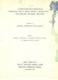 Laporan penyelidikan pendahuluan mineralisasi emas di daerah Jasinga, G. Buligir Putih dan Leuwiliang, Kab. Bogor, Jawa Barat: Bagian I  (geologi, mineralisasi dan mlterasi)