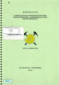 Laporan kegiatan eksplorasi endapan emas, perak dan mineral pengikutnya daerah S. Nokan DSK., kabupaten Bengkulu Utara Provinsi Bengkulu: PKL No. 0.400.04.18.700