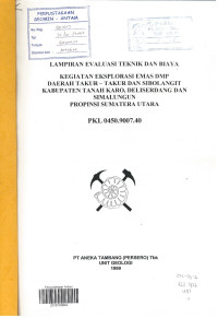 Lampiran Evaluasi teknik dan biaya kegiatan eksplorasi emas DMP daerah Takur-takur dan Sibolangit kabupaten Tanah Karo, Deliserdang, dan Simalungun Propinsi Sumatera Utara: PKl 0450.9007.40