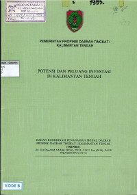 Potensi dan peluang investasi di Kalimantan Tengah: Pemerintah Propinsi Daerah Tingkat I Kalimantan Tengah