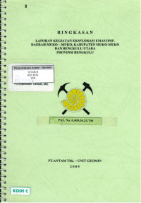 Ringkasan laporan kegiatan eksplorasi emas dmp. Daerah Muko-Muko, Kabupaten Muko-Muko dan Bengkulu Utara Provinsi Bengkulu: PKL No. 0.400.04.20.700