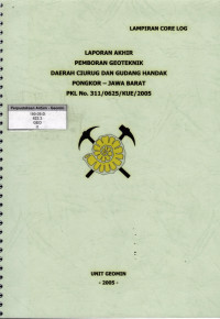 Laporan Akhir: Pemboran geoteknik daerah Ciurug dan Gudang Handak Pongkor - Jawa Barat: PKL No.311/0625/KUE/2005: Lampiran core log