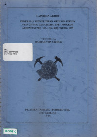 Laporan akhir: Pekerjaan penyelidikan geologi teknik vein Ciurug dan Ciguha, UPE - Pongkor Addendum: PKL NO. 196/0625/KUEO/1999: Volume IA daerah Vein Ciurug