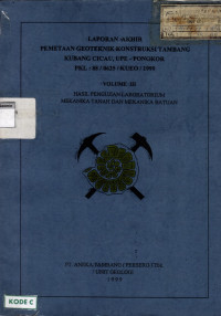 Laporan akhir: Pemetaan Geoteknik konstruksi tambang Kubang Cicau, UPE - Pongkor PKL : 88 /0625/KUEO/1999: Volume III: Hasil pengujian laboratorium mekanika tanah dan mekanika batuan