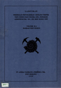 Lampiran: Pekerjaan penyelidikan geologi teknik Vein Ciurug dan Ciguha, UPE - Pongkor Addendum PKL NO. : 196/0625/KUEO/1999: Volume II A Daerah Vein Ciurug