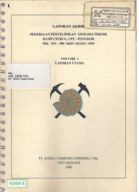 Laporan akhir: Pekerjaan penyelidikan geologi teknik Ramp Ciurug, UPE - Pongkor PKL NO : 550/625/KUEO/1999: Volume I laporan utama