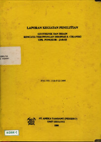 Laporan kegiatan penelitian geoteknik dan disain rencana terowongan dibawah S. Cikaniki UPE. Pongkor - Jabar: PKL NO. 15/D-P/22/1995