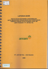 Penyelidikan geoteknik & geohidrologi untuk mendukung perancangan dan perencanaan tambang Kubang Cicai di bawah level 500 UBPE Pongkor - PT. Antam, Tbk
