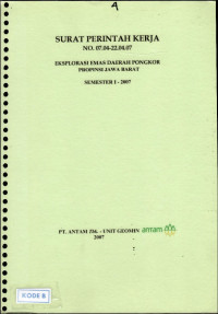 Surat perintah kerja NO.07.04-22.04.07: Eksplorasi emas daerah, Pongkor Provinsi Jawa Barat: Semester I - Tahun 2007