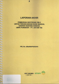 Laporan akhir: pemboran geoteknik RM-3 untuk perancangan raise manual daerah Gudang Handak UBPE Pongkor - PT. Antam Tbk: PKL NO 428a/604/PUE/2010