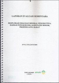 Laporan evaluasi sementara eksplorasi emas dan mineral pengikutnya daerah Pongkor dsk, Kabupaten Bogor provinsi Jawa Barat: SP NO 135/6-22/PAT/2009
