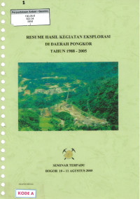 Resume hasil kegiatan eksplorasi di daerah Pongkor tahun 1988 - 2005