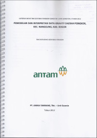 Laporan akhir tim geofisika Pongkor semester 1 dan semester 2 tahun 2012: Pemodelan dan interpretasi data gravity daerah Pongkor Kec. Nanggung, KAB. Bogor
