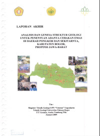 Laporan akhir: Analisis dan genesa struktur geologi untuk penentuan adanya cebakan emas di daerah Pongkor dan sekitarnya kabupaten Bogor, Provinsi Jawa Barat