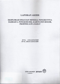 Laporan akhir eksplorasi emas dan mineral pengikutnya daerah G. Pongkor dsk, Kabupaten Bogor, Provinsi Jawa Barat: SP NO. 135/6-22/PAT/2009 SP NO. 2282/23-22/PAT/2009