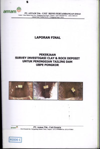 Laporan final: pekerjaan survey invedtigasi clay & rock deposit untuk peninggian tailing dam UBPE Pongkor
