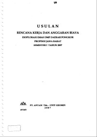 Usulan rencana kerja dan anggaran biaya: eksplorasi emas dmp daerah Pongkor Provinsi Jawa Barat semester I tahun 2007