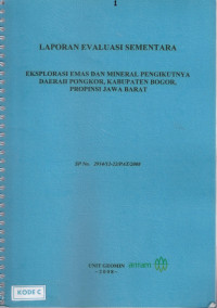 Laporan evaluasi sementara: eksplorasi emas dan mineral pengikutnya daerah Pongkor, Kabupaten Bogor, Jawa Barat: SP NO. 2914/12-22/PAT/2008