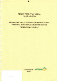 Surat perintah kerja NO.07.1-01.2009: Eksplorasi emas dan mineral pengikutnya daerah G.pongkor, Kabupaten Bogor Provinsi Jawa Barat