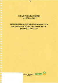 Surat perintah kerja NO.07.1-14.2009: Eksplorasi emas dan mineral pengikutnya daerah G.pongkor, Kabupaten Bogor Provinsi Jawa Barat