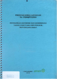 Perintah kerja lapangan NO.159/604/PUE/2010: Penyelidikan geoteknik dan geohidrologi tailing dam utama UBPE Pongkor Provinsi Jawa Barat