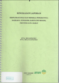 Ringkasan Laporan eksplorasi emas dan mineral pengikutnya daerah G. Pongkor, Kabupapten Bogor, Provinsi Jawa Barat: SP No. 308/2-22/PAT/2011 SP NO. 3065.a/14-22/PAT/2011