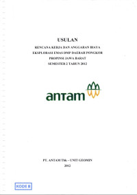 Usulan rencana kerja dan anggaran biaya eksplorasi emas DMP daerah Pongkor Provinsi Jawa Barat: Semester 2 tahun 2012