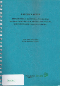 Laporan akhir eksplorasi emas daerah Gunung Pongkor Kecamatan Nanggung, Kabupaten Bogor Provinsi Jawa Barat: SP NO. 498/6-22/PAT/2012 SP NO. 3693/2-22/PAT/2012