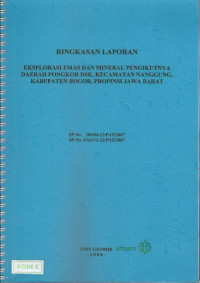 Ringkasan laporan eksplorasi emas dan mineral pengikutnya daerah Pongkor dsk, kecamatan Nanggung, kabupaten Bogor, Provinsi Jawa Barat SP No. 306/04-22/PAT/2007 SP No. 4542/31-22/PAT/2007