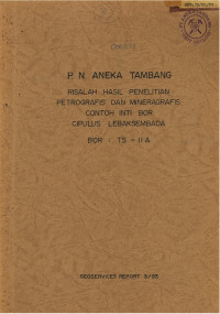 P.N. Aneka Tambang Risalah hasil penelitian petrografis dan mineragrafis contoh inti bor Cipulus Lebaksembada Bor : TS - II A