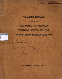 P.N. Aneka Tambang Laporan hasil penelitian petrologi terhadap contoh inti bor Cipulus / Lebak Sembada (Cikotok) : Geoservices Report 3/41
