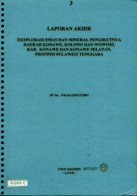 Laporan akhir eksplorasi emas dan mineral pengikutnya daerah Konawe, Kolono dan Wowoni, Kab. Konawe dan Konawe Selatan, Propinsi Sulawesi Tenggara : SP No. 676/14-22/PAT/2007
