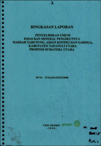 Ringkasan laporan penyelidikan umum emas dan mineral pengikutnya daerah Tarutung, Adian Koting dan Garoga, Kabupaten Tapanuli Utara Propinsi Sumatera Utara : SP No. 3574.a/24-22/PAT/2008