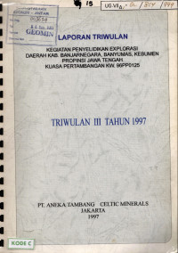 Laporan triwulan kegiatan penyelidikan eksplorasi daerah kab. Banjarnegara, Banyumas, Kebumen propinsi Jawa Tengah kuasa pertambangan KW. 96PP0125 triwulan III tahun 1997