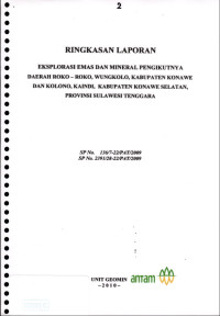 Ringkasan laporan akhir eksplorasi emas dan mineral pengikutnya daerah Roko-Roko, Wungkolo, kabupaten Konawe dan Kolono, Kaindi, kabupaten Konawe Selatan, provinsi Sulawesi Tenggara: SP No. 136/7-22/PAT/2009 SP No. 2391/28-22/PAT/2009