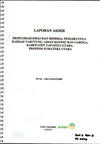 Laporan akhir eksplorasi emas dan mineral pengikutnya daerah Tarutung, Adian Koting dan Garoga, Kabupaten Tapanuli Utara, Propinsi Sumatera Utara : SP NO. 130/3-22/PAT/2009