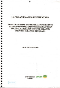 Laporan evaluasi sementara eksplorasi emas dan mineral daerah Wowonii, kabupaten Konawe dan Kolono, kabupatem Konawe Selatan, provinsi Sulawesi Tenggara: SP No. 136/7-22/PAT/2009