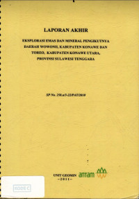 Laporan akhir eksplorasi emas dan mineral pengikutnya daerah Wowonii, Kabupaten Konawe dan Toreo, Kabupaten Konawe Utara, Provinsi Sulawesi Tenggara : SP No. 258.a/3-22/PAT/2010