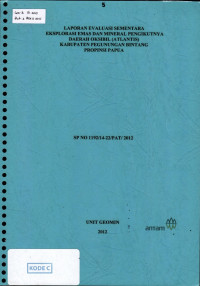 Laporan evaluasi sementara eksplorasi emas dan mineral pengikutnya daerah Oksibil (Atlantis), kabupaten Pegunungan Bintang, propinsi Papua: SP No. 1192/14-22/PAT/2012