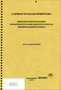 Laporam evaluasi sementara eksplorasi endapan bauksot daerah Munggu Pasir, kabupaten Sanggau propinsi Kalimantan Barat: SP No. 412.a/6-22/PAT/2013