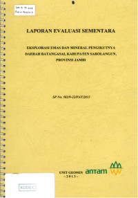 Laporan evaluasi sementara eksplorasi emas dan mineral pengikutnya daerah Batangasai, kabupaten Sarolangun, provinsi Jambi: SP No. 582/9-22/PAT/2013