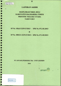 Laporan akhir eksplorasi nikel Buli kabupaten Halmahera Timur provinsi Maluku Utara tahun 2013: SP No. 182a/2-22/PAT/2013 - SPK No. 07.2-01.2013 & SP No. 3894/11-22/PAT/2013 - SK No. 07.2-03.2013