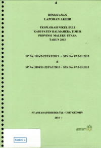 Ringkasan laporan akhir eksplorasi nikel Buli kabupaten Halmaher Timur provinsi Maluku Utara tahun 2013: SP No. 182a/2-22/PAT/2013 - SPK No. 07.2-01.2013 & SP No. 3894/11-22/PAT/2013 - SK No. 07.2-03.2013
