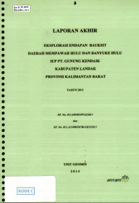 Laporan akhir eksplorasi endapan bauksit daerah Mempawah Hulu dan Banyuke Hulu iup PT Gunung Kendaik Kabupaten Landak provinsi Kalimantan Barat tahun 2013: SP No. 013.b/0505/PUG/2013 dan SP. No. 051.a/1400/DUM-GK/1/2013