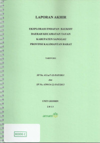 Laporan akhir eksplorasi endapan bauksit daerah kecamatan Tayan kabupaten Sanggau provinsi Kalimantan Barat tahun 2013: SP No. 413.a/7-22-PAT/2013 dan SP No. 4599/14-22-PAT/2013
