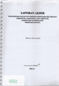 Laporan akhir pengukuran batas iup operasi produksi kecamatan Cibaliung, Cimanggu, dan Cibitung kabupaten Pandeglang propinsi Banten: SPK No. 07.01-8.2013