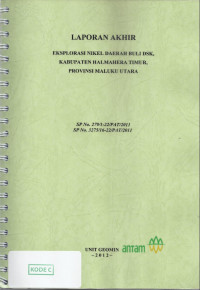 Laporan akhir eksplorasi nikel daerah Buli dsk, Kabupaten Halmahera Timur, Provinsi Maluku Utara : SP No. 279/1-22/PAT/2011 SP No. 3275/16-22/PAT/2011