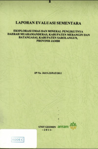 Laporan evaluasi sementara eksplorasi emas dan mineral pengikutnya daerah Muaramanderas, Kabupaten Merangin dan Batangasai, Kabupaten Sorolangun, Provinsi Jambi : SP No. 363/3-22/PAT/2011