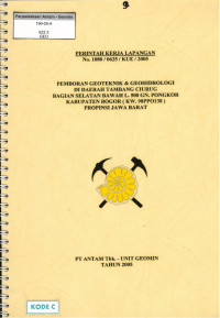 Pemboran geoteknik & geohidrologi di daerah Tambang Ciurug bagian selatan bawah L. 500 Gn. Pongkor kabupaten Bogor (KW. 98PPO138) propinsi Jawa Barat: PKL No/ 1080/0625/KUE/2005